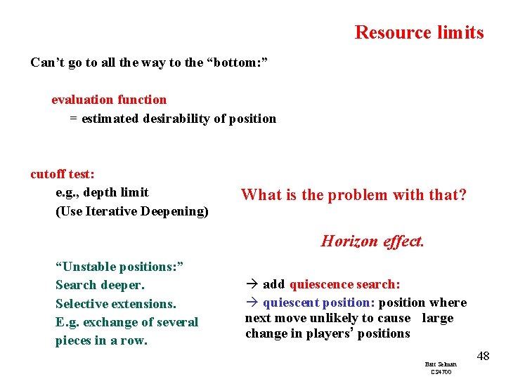 Resource limits Can’t go to all the way to the “bottom: ” evaluation function