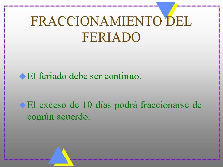 FRACCIONAMIENTO DEL FERIADO u El feriado debe ser continuo. exceso de 10 días podrá