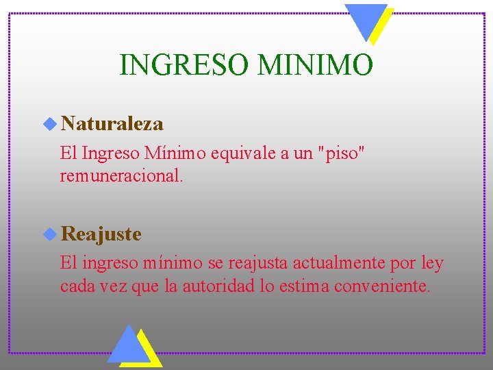 INGRESO MINIMO u Naturaleza El Ingreso Mínimo equivale a un "piso" remuneracional. u Reajuste