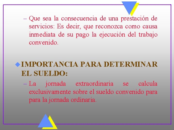 – Que sea la consecuencia de una prestación de servicios: Es decir, que reconozca