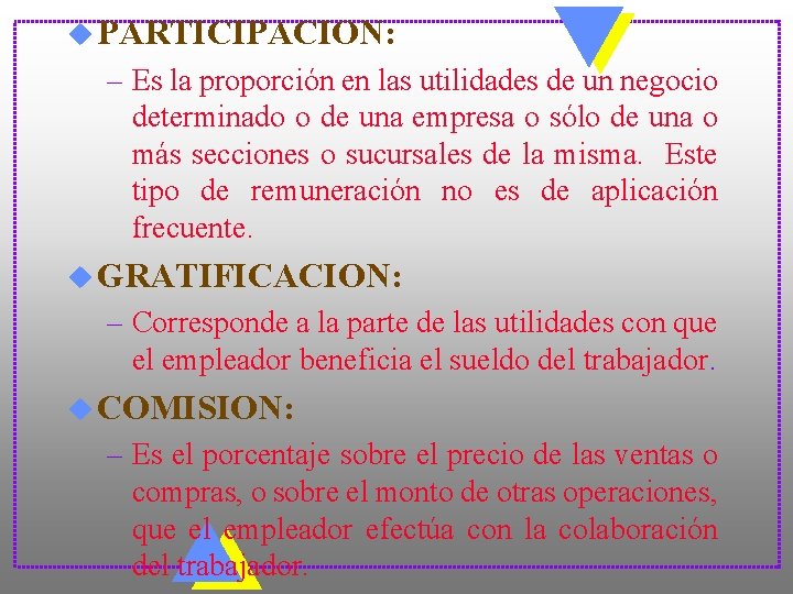 u PARTICIPACION: – Es la proporción en las utilidades de un negocio determinado o