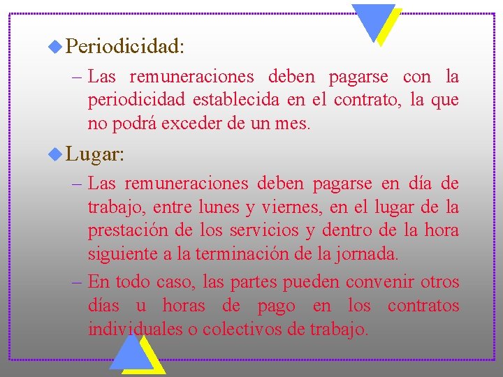 u Periodicidad: – Las remuneraciones deben pagarse con la periodicidad establecida en el contrato,