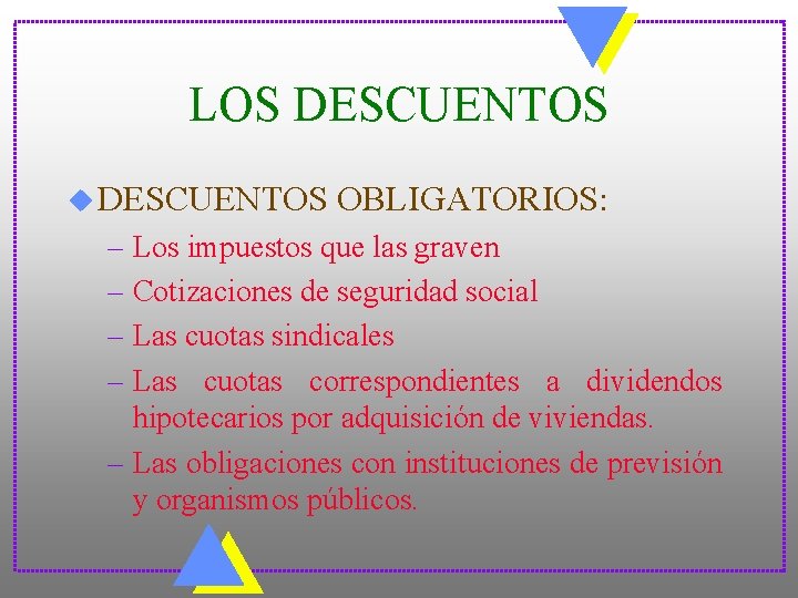 LOS DESCUENTOS u DESCUENTOS OBLIGATORIOS: – Los impuestos que las graven – Cotizaciones de