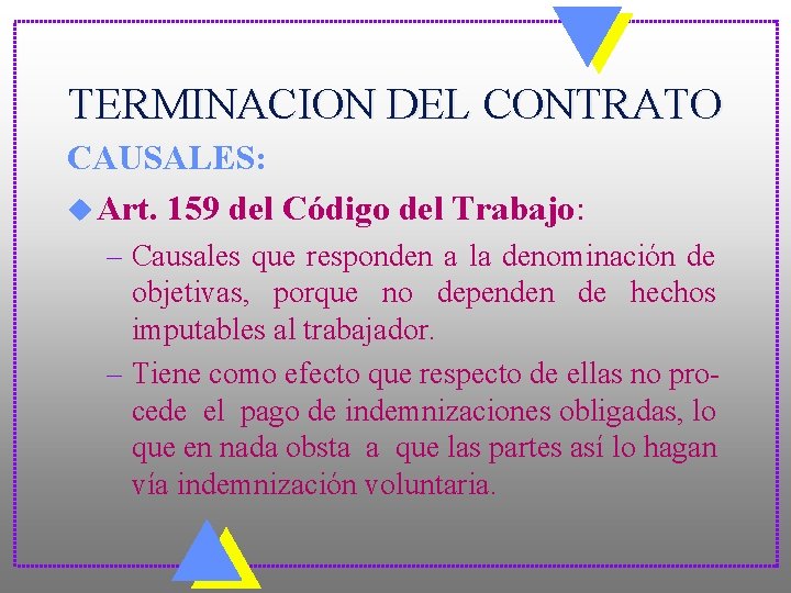 TERMINACION DEL CONTRATO CAUSALES: u Art. 159 del Código del Trabajo: – Causales que