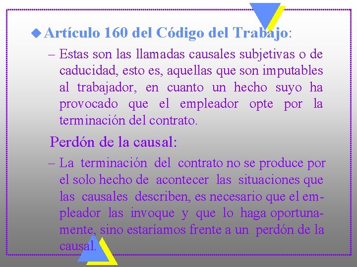 u Artículo 160 del Código del Trabajo: – Estas son las llamadas causales subjetivas