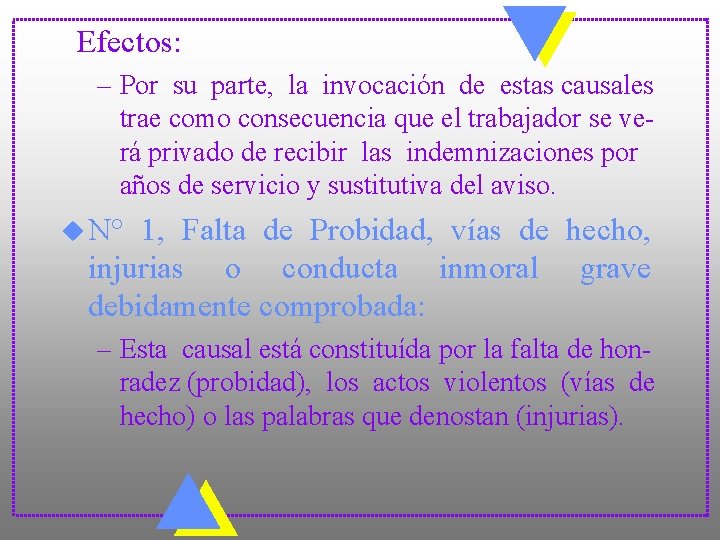 Efectos: – Por su parte, la invocación de estas causales trae como consecuencia que