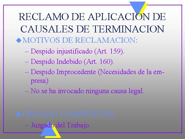 RECLAMO DE APLICACION DE CAUSALES DE TERMINACION u MOTIVOS DE RECLAMACION: – Despido injustificado