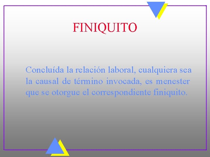 FINIQUITO Concluída la relación laboral, cualquiera sea la causal de término invocada, es menester