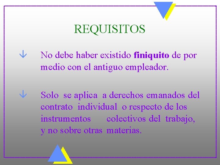 REQUISITOS â No debe haber existido finiquito de por medio con el antiguo empleador.