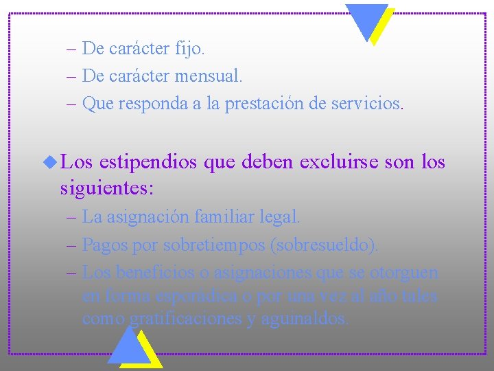 – De carácter fijo. – De carácter mensual. – Que responda a la prestación