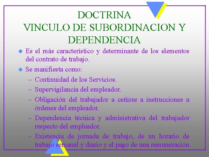 DOCTRINA VINCULO DE SUBORDINACION Y DEPENDENCIA u u Es el más característico y determinante