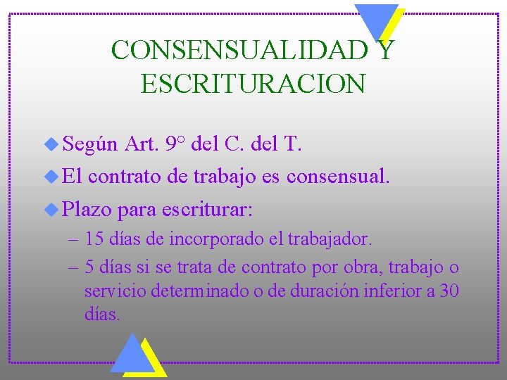 CONSENSUALIDAD Y ESCRITURACION u Según Art. 9° del C. del T. u El contrato