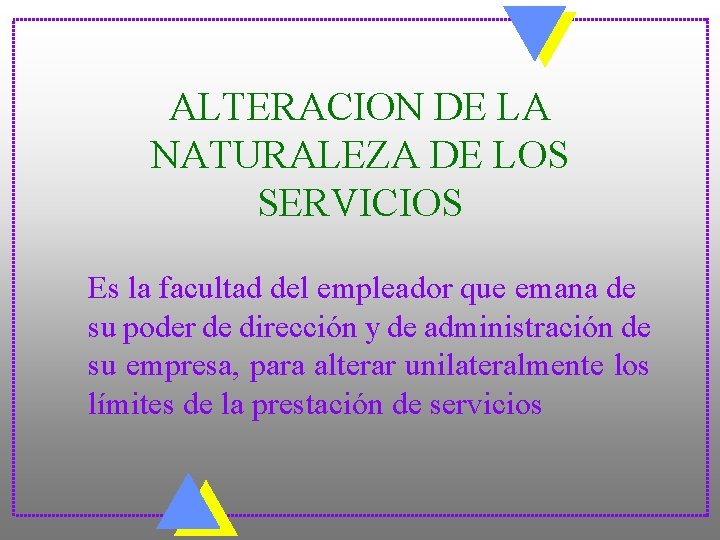 ALTERACION DE LA NATURALEZA DE LOS SERVICIOS Es la facultad del empleador que emana