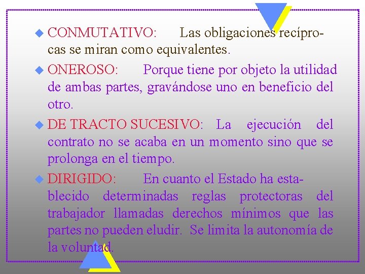 u CONMUTATIVO: Las obligaciones recíprocas se miran como equivalentes. u ONEROSO: Porque tiene por