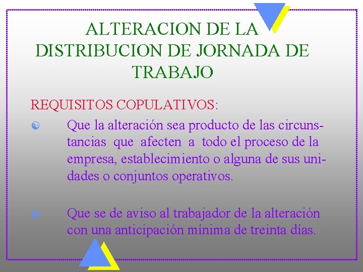 ALTERACION DE LA DISTRIBUCION DE JORNADA DE TRABAJO REQUISITOS COPULATIVOS: [ Que la alteración