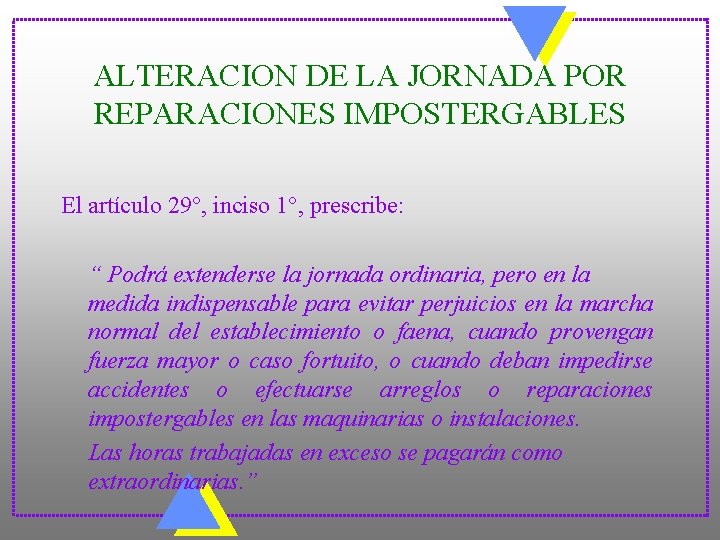 ALTERACION DE LA JORNADA POR REPARACIONES IMPOSTERGABLES El artículo 29°, inciso 1°, prescribe: “