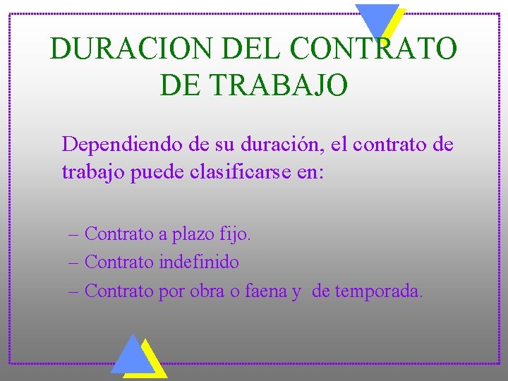 DURACION DEL CONTRATO DE TRABAJO Dependiendo de su duración, el contrato de trabajo puede