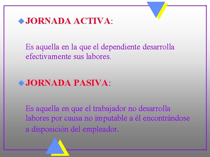 u JORNADA ACTIVA: Es aquella en la que el dependiente desarrolla efectivamente sus labores.