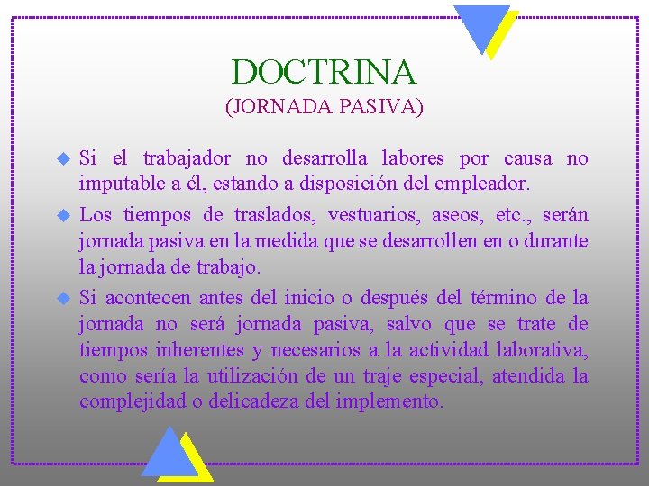 DOCTRINA (JORNADA PASIVA) u u u Si el trabajador no desarrolla labores por causa