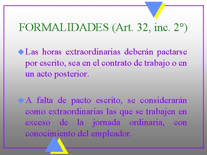 FORMALIDADES (Art. 32, inc. 2°) u Las horas extraordinarias deberán pactarse por escrito, sea