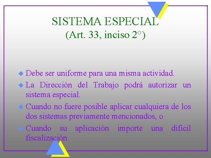 SISTEMA ESPECIAL (Art. 33, inciso 2°) u Debe ser uniforme para una misma actividad.