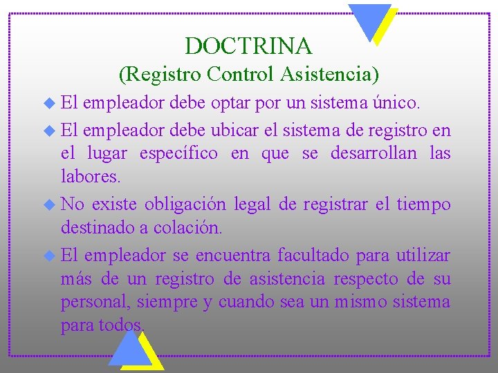 DOCTRINA (Registro Control Asistencia) u El empleador debe optar por un sistema único. u