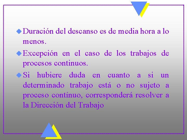 u Duración del descanso es de media hora a lo menos. u Excepción en