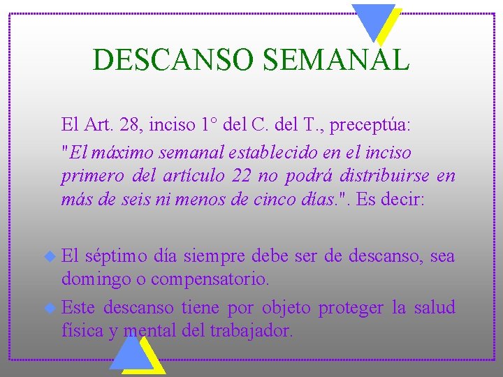 DESCANSO SEMANAL El Art. 28, inciso 1° del C. del T. , preceptúa: "El