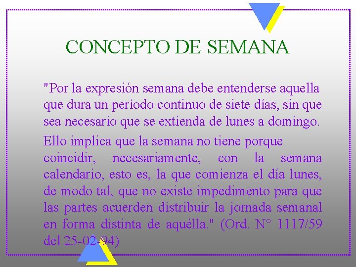 CONCEPTO DE SEMANA "Por la expresión semana debe entenderse aquella que dura un período