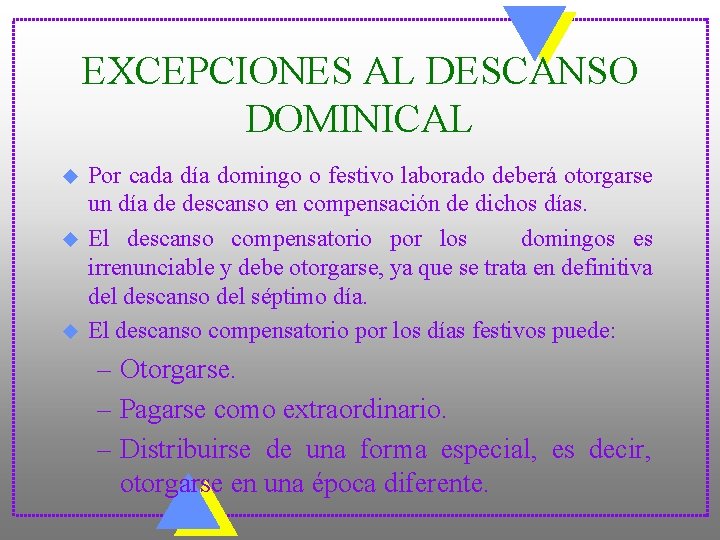 EXCEPCIONES AL DESCANSO DOMINICAL u u u Por cada día domingo o festivo laborado