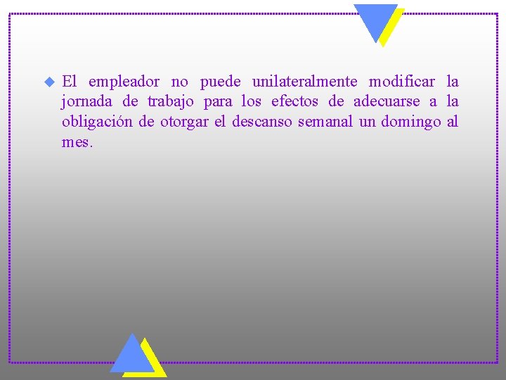 u El empleador no puede unilateralmente modificar la jornada de trabajo para los efectos