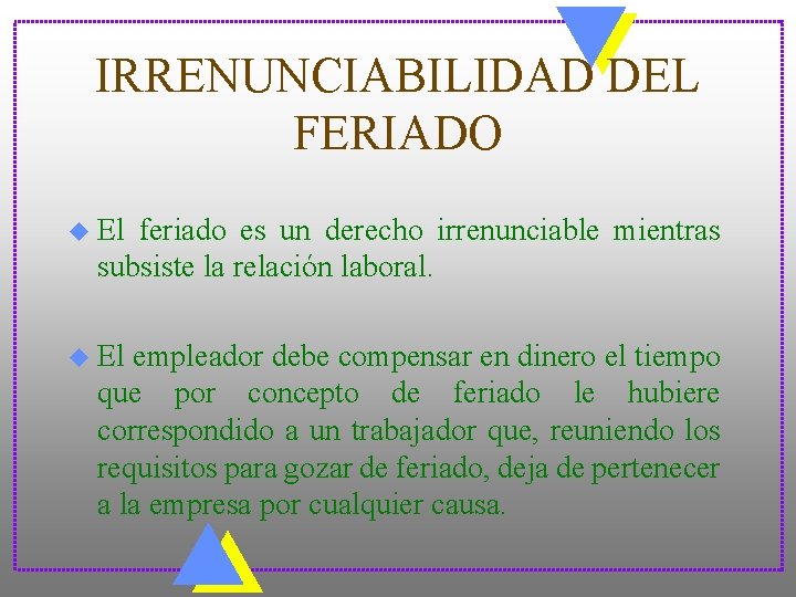 IRRENUNCIABILIDAD DEL FERIADO u El feriado es un derecho irrenunciable mientras subsiste la relación