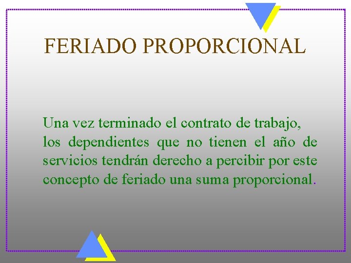 FERIADO PROPORCIONAL Una vez terminado el contrato de trabajo, los dependientes que no tienen