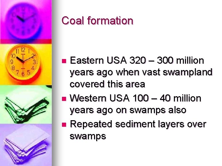 Coal formation Eastern USA 320 – 300 million years ago when vast swampland covered