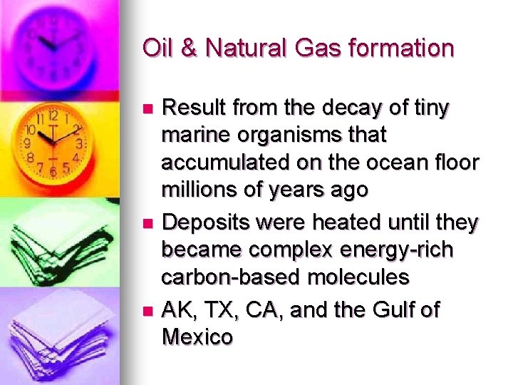 Oil & Natural Gas formation Result from the decay of tiny marine organisms that