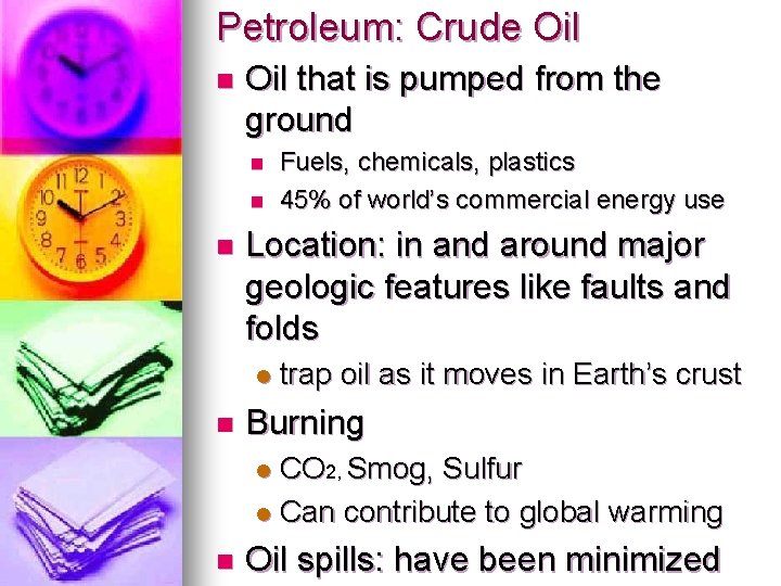 Petroleum: Crude Oil n Oil that is pumped from the ground n n n