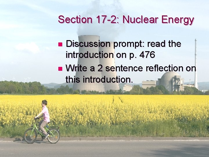 Section 17 -2: Nuclear Energy Discussion prompt: read the introduction on p. 476 n