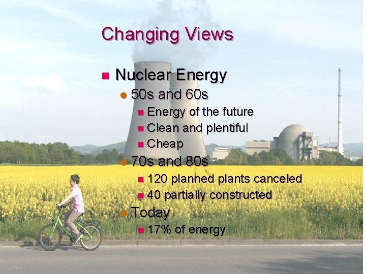 Changing Views n Nuclear Energy l 50 s and 60 s n Energy of