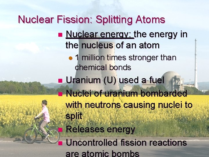 Nuclear Fission: Splitting Atoms n Nuclear energy: the energy in the nucleus of an