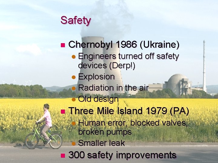 Safety n Chernobyl 1986 (Ukraine) Engineers turned off safety devices (Derp!) l Explosion l