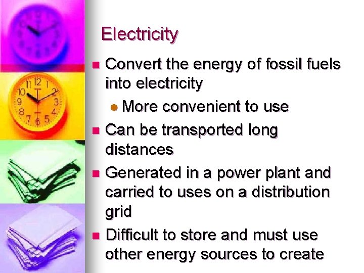 Electricity Convert the energy of fossil fuels into electricity l More convenient to use