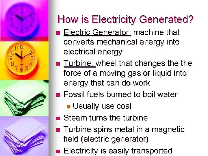 How is Electricity Generated? n n n Electric Generator: machine that converts mechanical energy