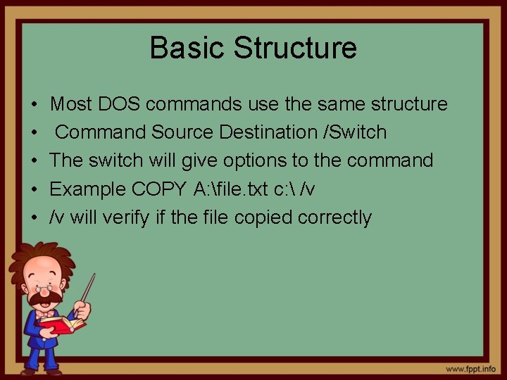 Basic Structure • • • Most DOS commands use the same structure Command Source