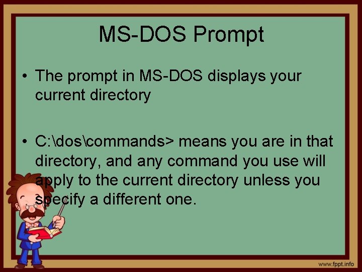 MS-DOS Prompt • The prompt in MS-DOS displays your current directory • C: doscommands>