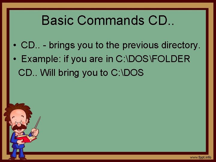 Basic Commands CD. . • CD. . - brings you to the previous directory.