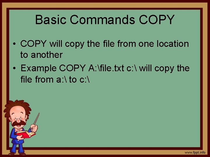 Basic Commands COPY • COPY will copy the file from one location to another