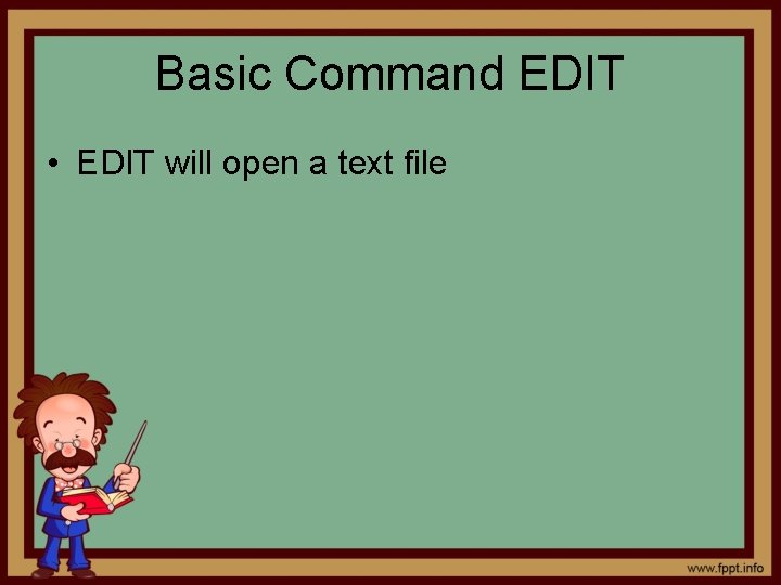 Basic Command EDIT • EDIT will open a text file 