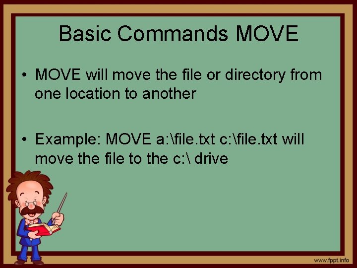 Basic Commands MOVE • MOVE will move the file or directory from one location