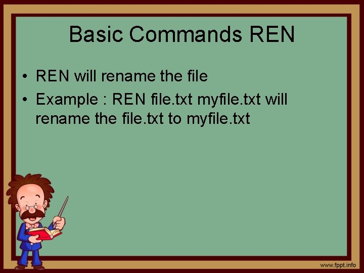 Basic Commands REN • REN will rename the file • Example : REN file.