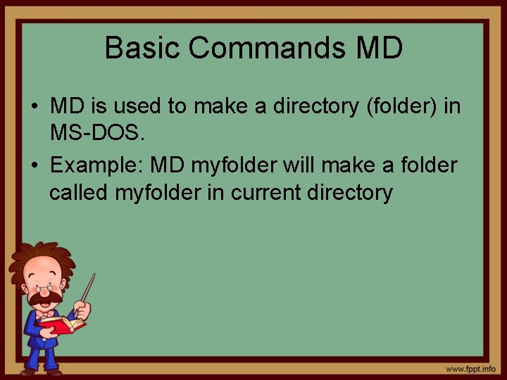 Basic Commands MD • MD is used to make a directory (folder) in MS-DOS.